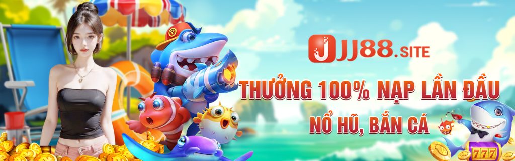 6-jj88site-thuong-100_-nap-dau-no-hu-ban-ca