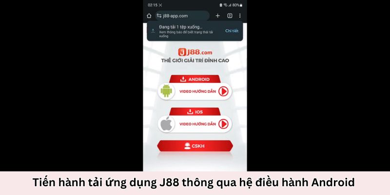 Tiến hành tải ứng dụng J88 thông qua hệ điều hành Android 